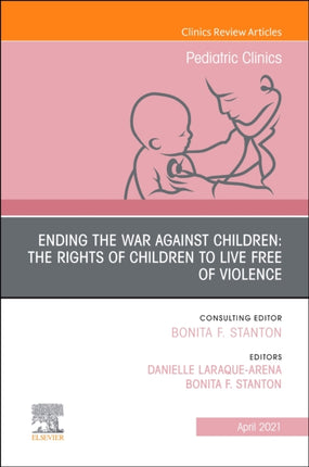Ending the War against Children The Rights of Children to Live Free of Violence An Issue of Pediatric Clinics of North America