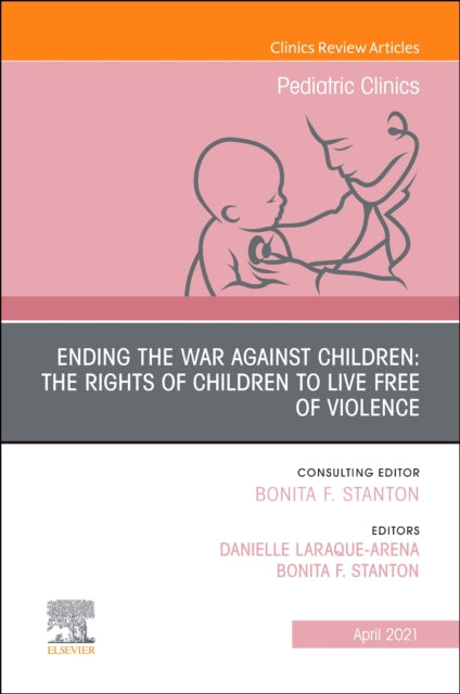 Ending the War against Children The Rights of Children to Live Free of Violence An Issue of Pediatric Clinics of North America