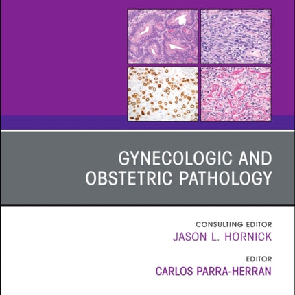 Gynecologic and Obstetric Pathology An Issue of Surgical Pathology Clinics