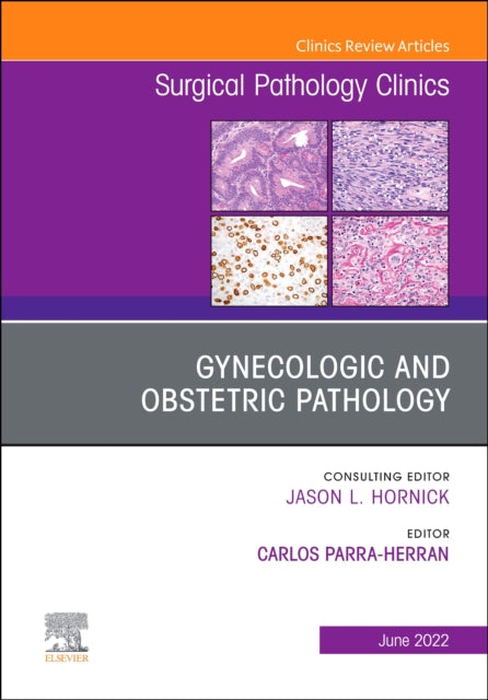 Gynecologic and Obstetric Pathology An Issue of Surgical Pathology Clinics
