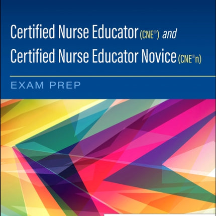 Certified Nurse Educator CNEÂ and Certified Nurse Educator Novice CNEÂn Exam Prep
