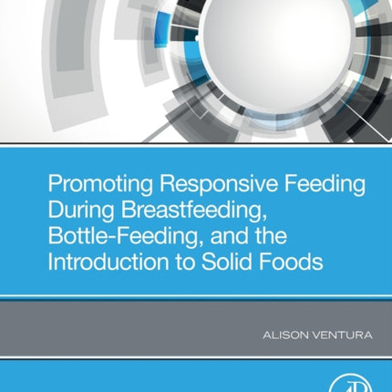 Promoting Responsive Feeding During Breastfeeding BottleFeeding and the Introduction to Solid Foods