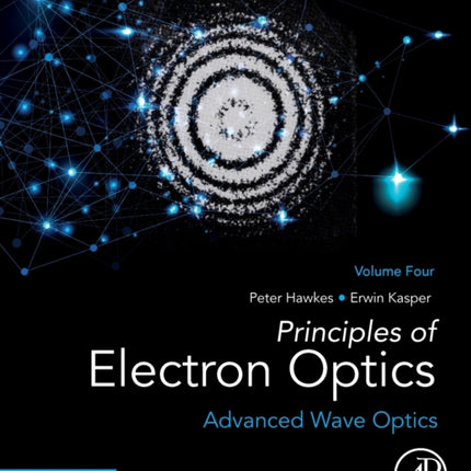 Principles of Electron Optics, Volume 4: Advanced Wave Optics