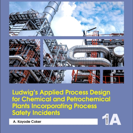 Ludwigs Applied Process Design for Chemical and Petrochemical Plants Incorporating Process Safety Incidents