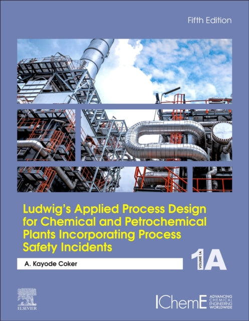 Ludwigs Applied Process Design for Chemical and Petrochemical Plants Incorporating Process Safety Incidents