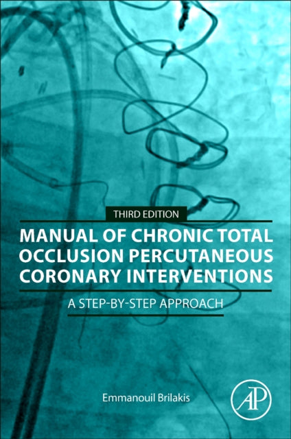 Manual of Chronic Total Occlusion Percutaneous Coronary Interventions: A Step-by-Step Approach