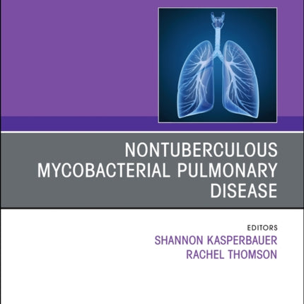 Nontuberculous Mycobacterial Pulmonary Disease, An Issue of Clinics in Chest Medicine: Volume 44-4