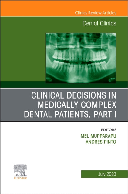 Clinical Decisions in Medically Complex Dental Patients, Part I, An Issue of Dental Clinics of North America: Volume 67-3