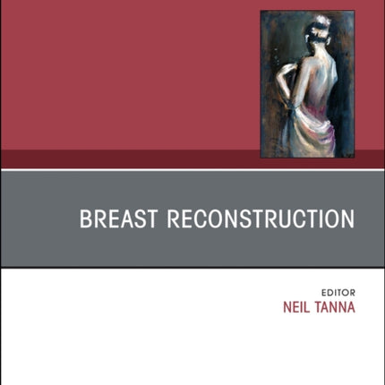 Breast Reconstruction An Issue of Clinics in