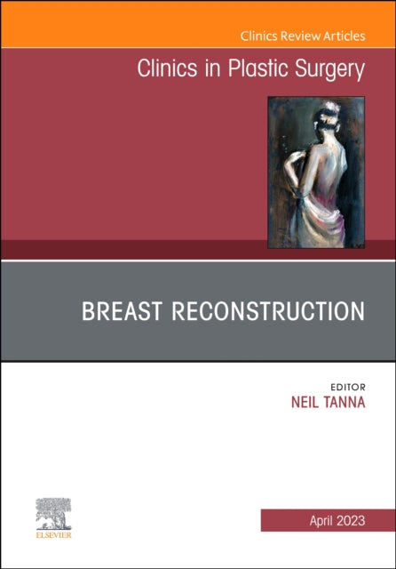 Breast Reconstruction An Issue of Clinics in