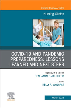 COVID-19 and Pandemic Preparedness: Lessons Learned and Next Steps, An Issue of Nursing Clinics: Volume 58-1