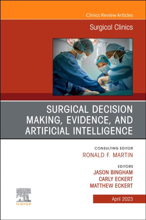 Surgical Decision Making, Evidence, and Artificial Intelligence, An Issue of Surgical Clinics: Volume 103-2