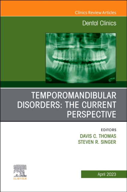 Temporomandibular Disorders: The Current Perspective, An Issue of Dental Clinics of North America: Volume 67-2