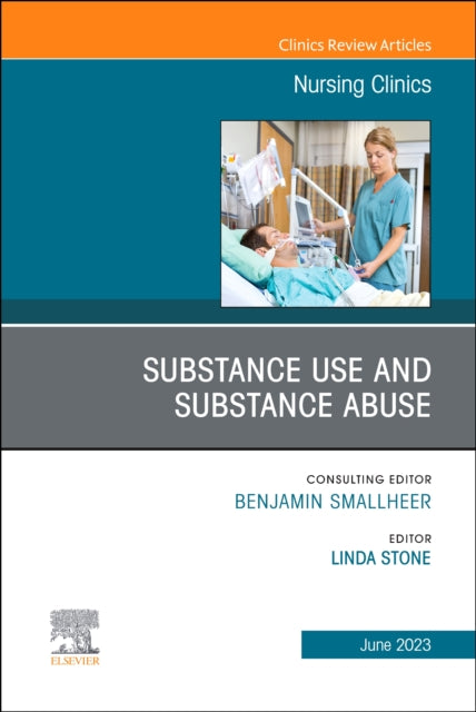 Substance Use/Substance Abuse, An Issue of Nursing Clinics: Volume 58-2