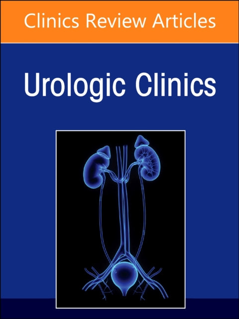 Biomarkers in Urology An Issue of Urologic Clinics
