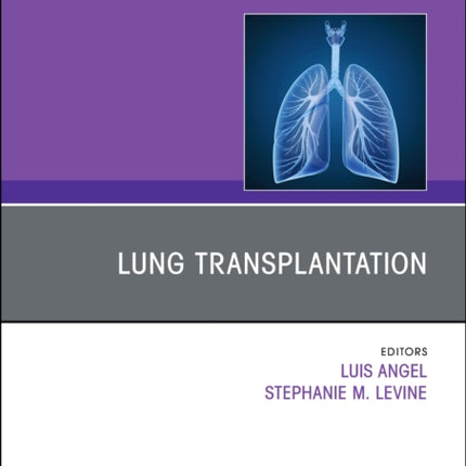 Lung Transplantation An Issue of Clinics in Chest