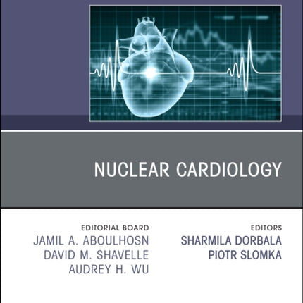 Nuclear Cardiology, An Issue of Cardiology Clinics: Volume 41-2