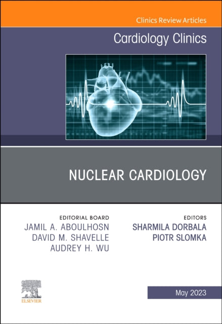 Nuclear Cardiology, An Issue of Cardiology Clinics: Volume 41-2