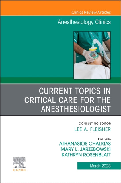 Current Topics in Critical Care for the Anesthesiologist, An Issue of Anesthesiology Clinics: Volume 41-1