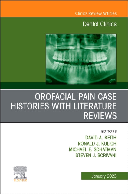 Orofacial Pain: Case Histories with Literature Reviews, An Issue of Dental Clinics of North America: Volume 67-1