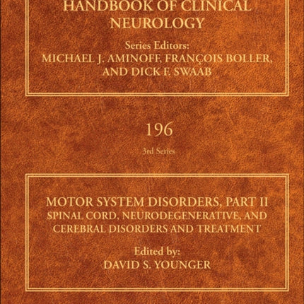 Motor System Disorders, Part II: Spinal Cord, Neurodegenerative, and Cerebral Disorders and Treatment: Volume 196