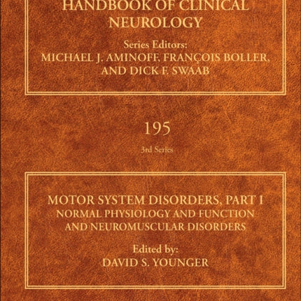 Motor System Disorders, Part I: Normal Physiology and Function and Neuromuscular Disorders: Volume 195