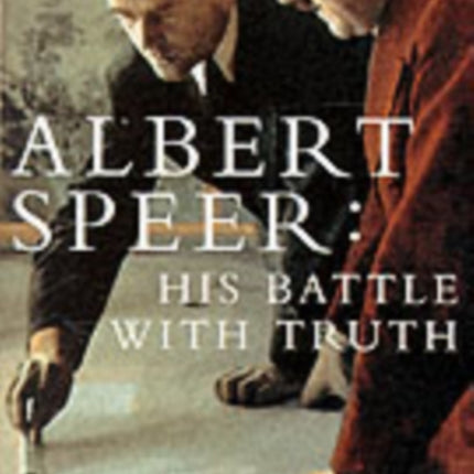 Albert Speer: His Battle With Truth