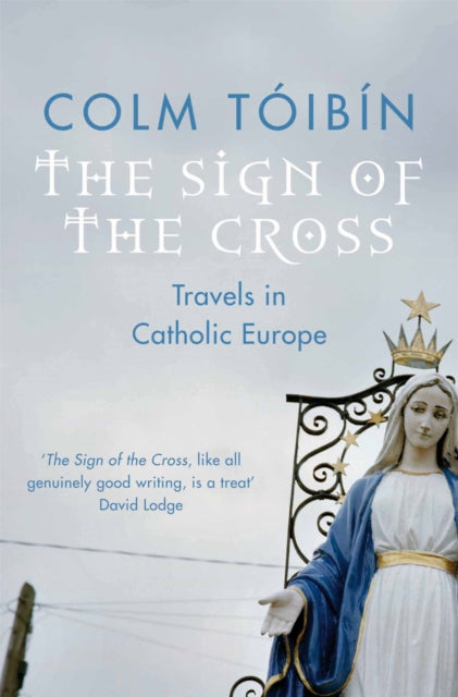 The Sign of the Cross: Travels in Catholic Europe