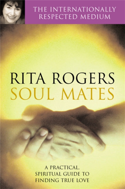 Soul Mates A Practical and Spiritual Guide to Finding True Love