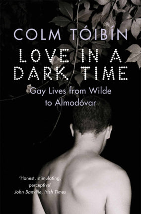 Love in a Dark Time: Gay Lives from Wilde to Almodovar