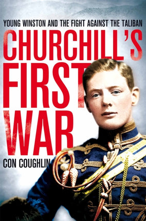 Churchills First War Young Winston and the Fight Against the Taliban