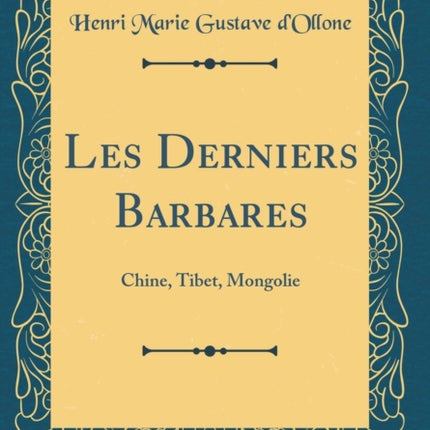 Les Derniers Barbares Chine Tibet Mongolie Classic Reprint