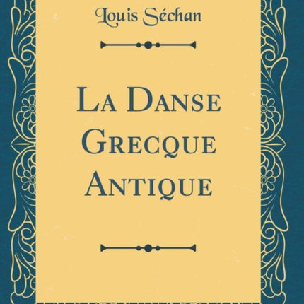 La Danse Grecque Antique Classic Reprint