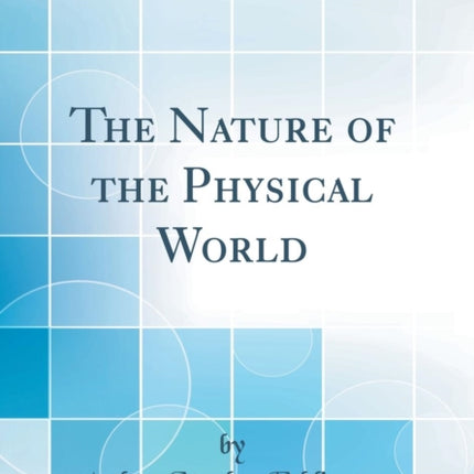 The Nature of the Physical World Classic Reprint