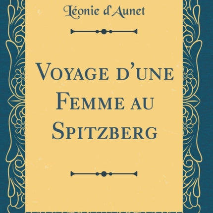 Voyage dune Femme au Spitzberg Classic Reprint