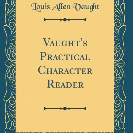 Vaughts Practical Character Reader Classic Reprint