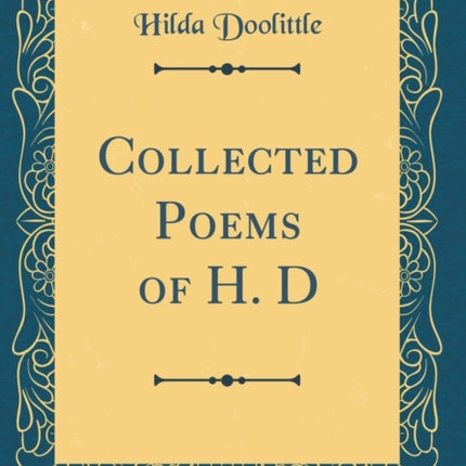 Collected Poems of H. D Classic Reprint