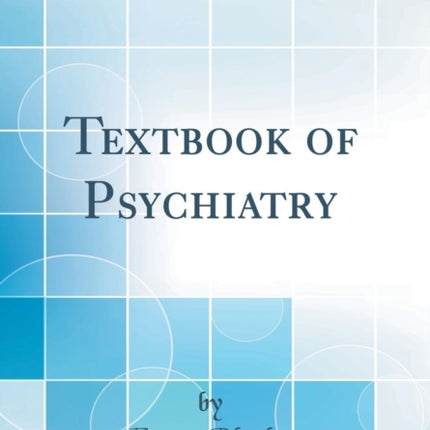 Textbook of Psychiatry Classic Reprint