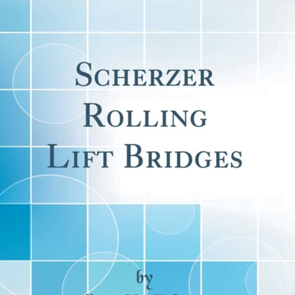 Scherzer Rolling Lift Bridges Classic Reprint