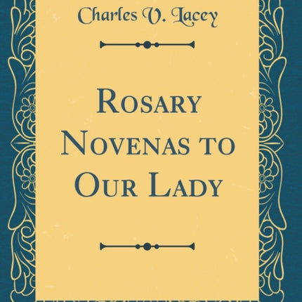 Rosary Novenas to Our Lady Classic Reprint