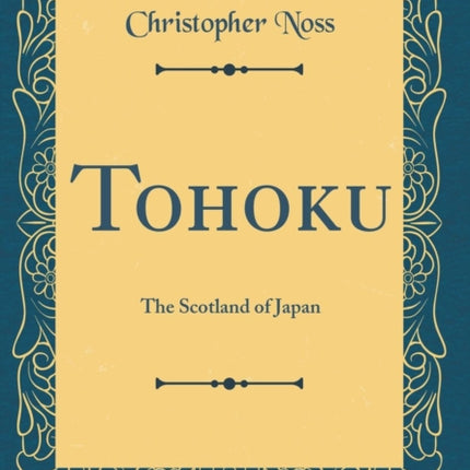 Tohoku: The Scotland of Japan (Classic Reprint)