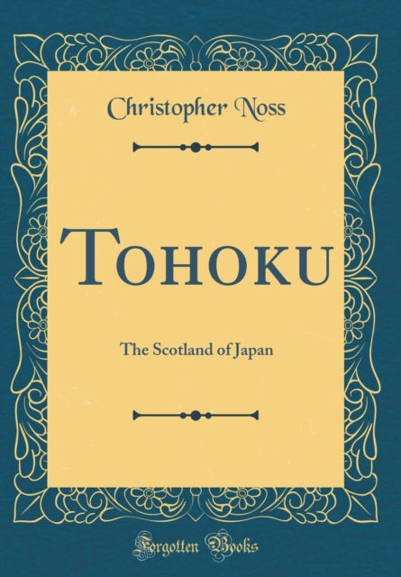 Tohoku: The Scotland of Japan (Classic Reprint)