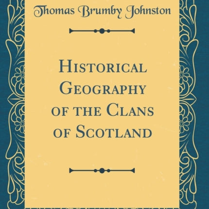 Historical Geography of the Clans of Scotland Classic Reprint