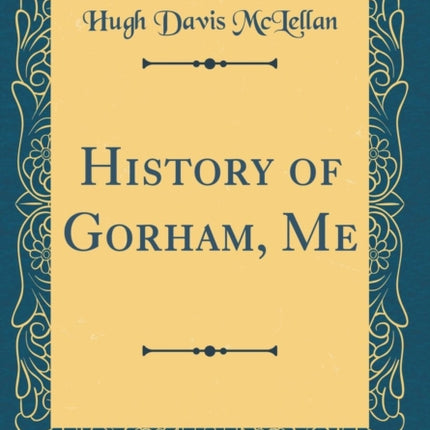 History of Gorham Me Classic Reprint