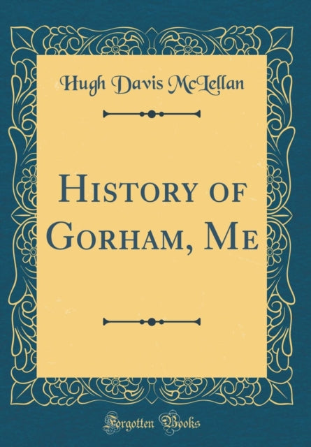 History of Gorham Me Classic Reprint