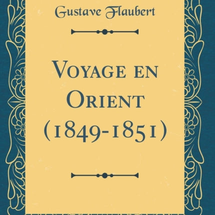 Voyage en Orient 18491851 Classic Reprint