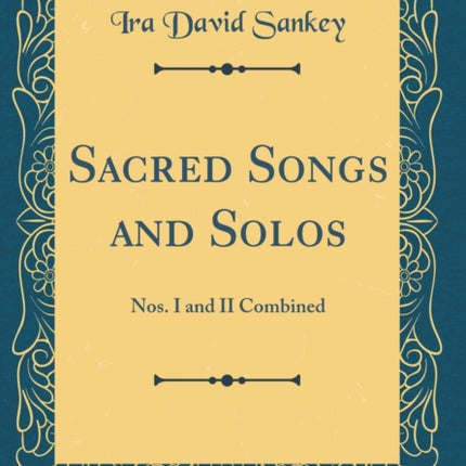 Sacred Songs and Solos Nos. I and II Combined Classic Reprint