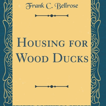 Housing for Wood Ducks Classic Reprint