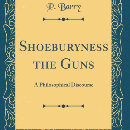 Shoeburyness the Guns A Philosophical Discourse Classic Reprint