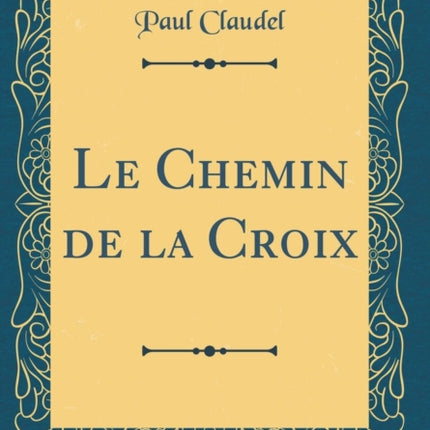 Le Chemin de la Croix Classic Reprint